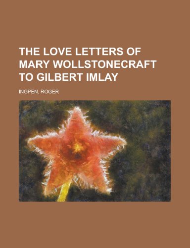 The Love Letters of Mary Wollstonecraft to Gilbert Imlay (9781151580078) by Wollstonecraft, Mary