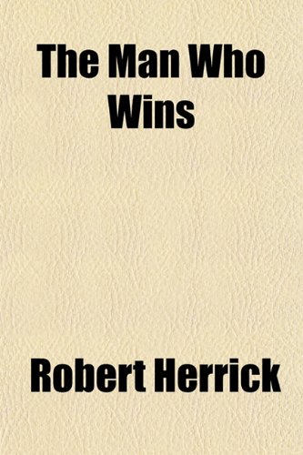 The Man Who Wins (9781151580139) by Herrick, Robert
