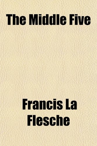 The Middle Five; Indian Boys at School (9781151580207) by Flesche, Francis La