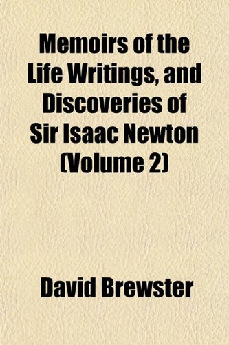 Memoirs of the Life Writings, and Discoveries of Sir Isaac Newton (Volume 2) (9781151581570) by Brewster, David