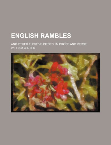 English rambles; and other fugitive pieces, in prose and verse (9781151581808) by Winter, William