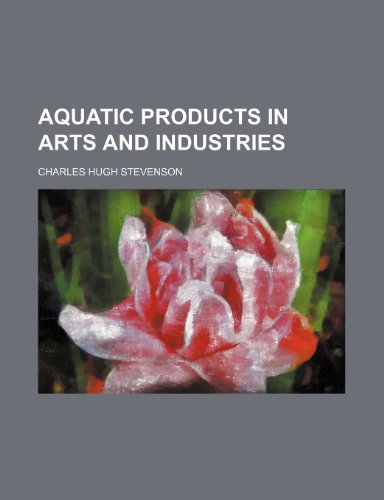 Aquatic products in arts and industries (9781151583482) by Stevenson, Charles Hugh