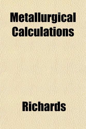 Metallurgical Calculations (9781151584939) by Richards