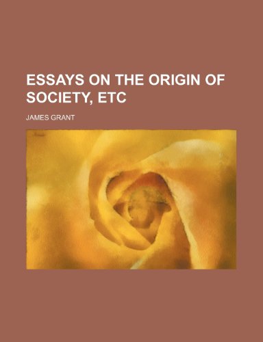 Essays on the origin of society, etc (9781151585196) by Grant, James