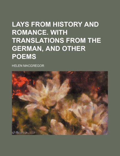 Lays From History and Romance. With Translations From the German, and Other Poems (9781151585752) by Macgregor, Helen