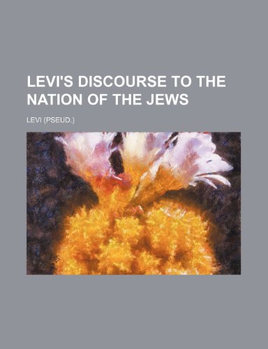 Levi's Discourse to the Nation of the Jews (9781151586322) by Levi