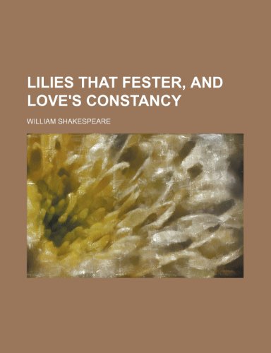 Lilies that fester, and Love's constancy (9781151586469) by Shakespeare, William