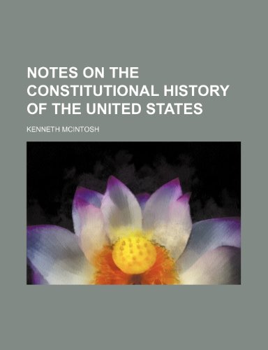Notes on the Constitutional History of the United States (9781151586803) by Mcintosh, Kenneth