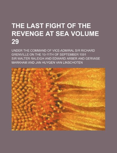 The Last fight of the Revenge at sea Volume 29; under the command of Vice-Admiral Sir Richard Grenville on the 10-11th of September 1591 (9781151589620) by Raleigh, Sir Walter