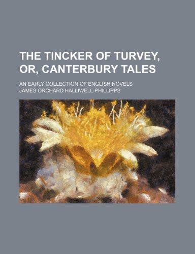 The Tincker of Turvey, or, Canterbury tales; an early collection of English novels (9781151590114) by Halliwell-Phillipps, James Orchard