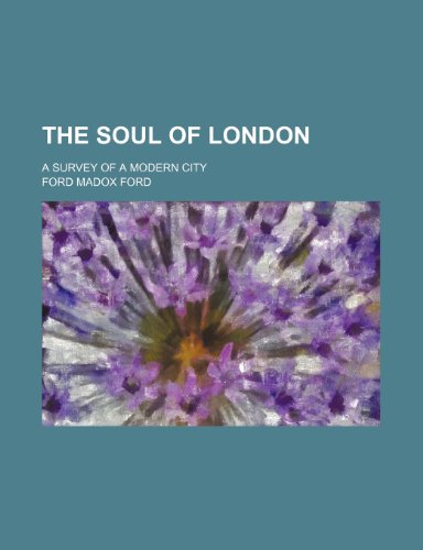 The Soul of London; A Survey of a Modern City (9781151593436) by Ford, Ford Madox