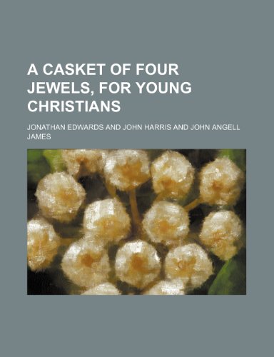 A casket of four jewels, for young Christians (9781151593917) by Edwards, Jonathan