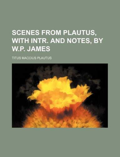 Scenes from Plautus, with intr. and notes, by W.P. James (9781151594709) by Plautus, Titus Maccius