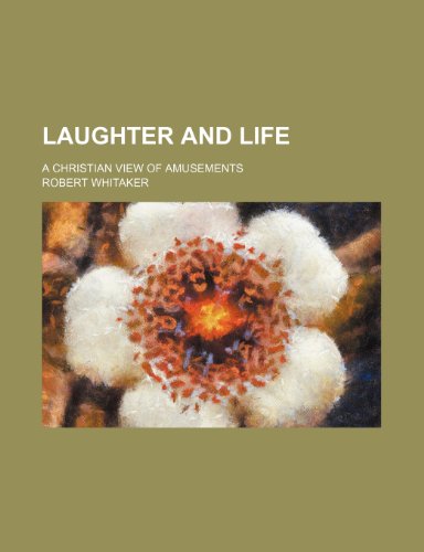 Laughter and Life; A Christian View of Amusements (9781151596123) by Whitaker, Robert