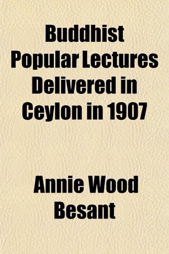 Buddhist Popular Lectures Delivered in Ceylon in 1907 - Besant, Annie Wood