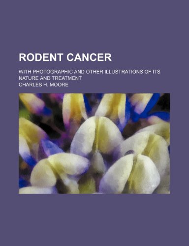 Rodent Cancer; With Photographic and Other Illustrations of Its Nature and Treatment (9781151601230) by Moore, Charles H.