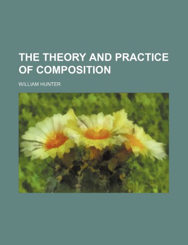 The Theory and Practice of Composition (9781151603135) by Hunter, William