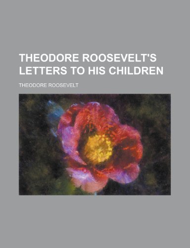 Theodore Roosevelt's Letters to His Children (9781151603692) by Roosevelt, Theodore IV