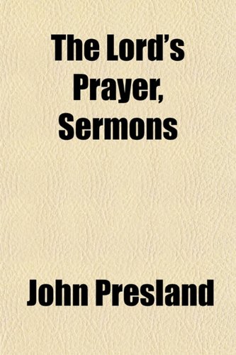 The Lord's Prayer, Sermons (9781151605399) by Presland, John
