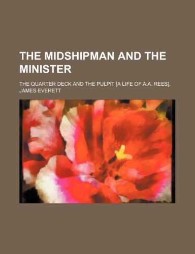 9781151606457: The midshipman and the minister; the quarter deck and the pulpit [a life of A.A. Rees].