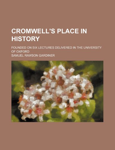 Cromwell's Place in History; Founded on Six Lectures Delivered in the University of Oxford (9781151607393) by Gardiner, Samuel Rawson