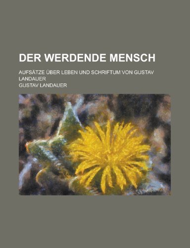 Der Werdende Mensch; Aufsatze Uber Leben Und Schriftum Von Gustav Landauer (9781151609700) by Smith, Gordon Hedderly; Landauer, Gustav