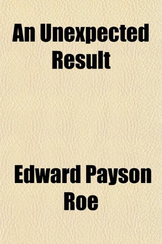 An Unexpected Result: And Other Stories (9781151612694) by Roe, Edward Payson
