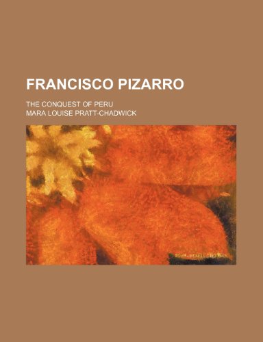 Francisco Pizarro; The Conquest of Peru (9781151615459) by Pratt-Chadwick, Mara Louise