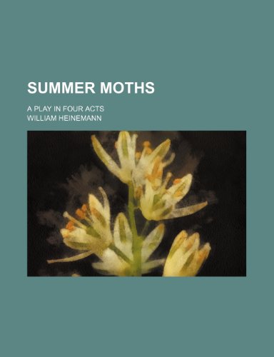 Summer moths; a play in four acts (9781151618474) by Heinemann, William
