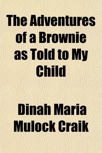 The Adventures of a Brownie as Told to My Child (9781151618924) by Craik, Dinah Maria Mulock