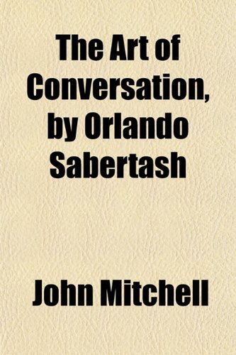 The Art of Conversation, by Orlando Sabertash (9781151619068) by Mitchell, John