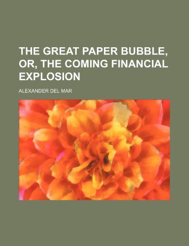 The Great Paper Bubble, Or, the Coming Financial Explosion (9781151619310) by Mar, Alexander Del