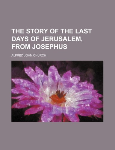 The Story of the Last Days of Jerusalem, from Josephus (9781151621115) by Church, Alfred John