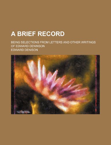 A brief record; being selections from letters and other writings of Edward Deninson (9781151622907) by Denison, Edward