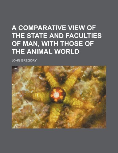 A Comparative View of the State and Faculties of Man, With Those of the Animal World (9781151623287) by Gregory, John