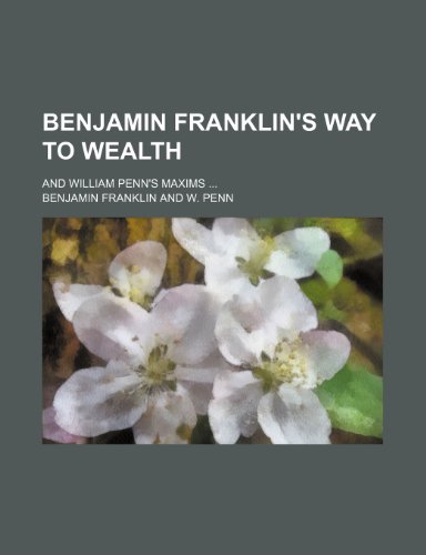 Benjamin Franklin's Way to wealth; and William Penn's Maxims (9781151624284) by Franklin, Benjamin