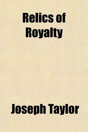 Relics of Royalty (9781151626585) by Taylor, Joseph