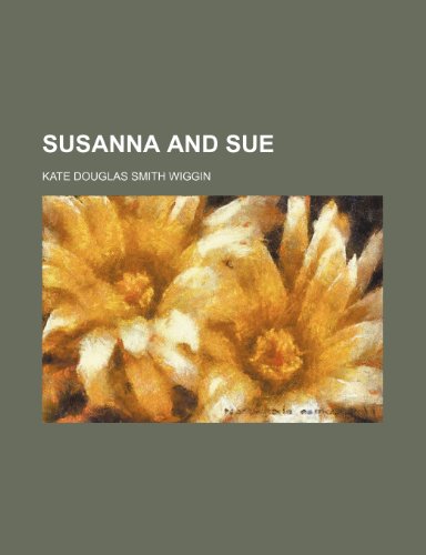 Susanna and Sue (9781151627674) by Wiggin, Kate Douglas Smith