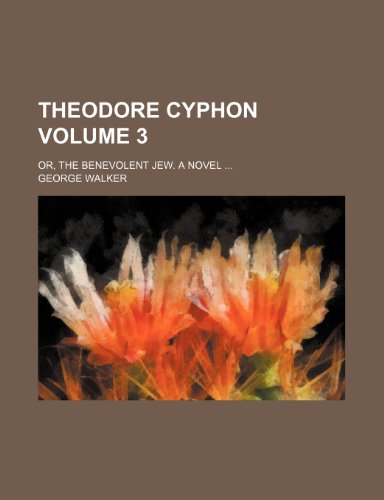 Theodore Cyphon Volume 3; or, The benevolent Jew. A novel (9781151630407) by Walker, George