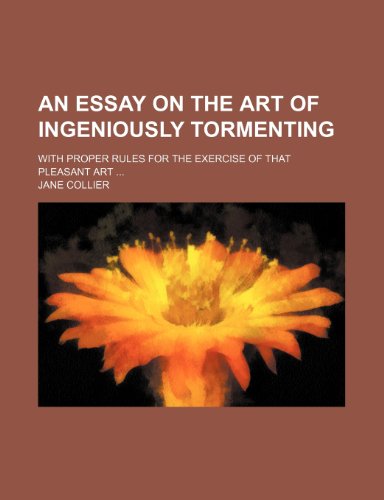 9781151632036: An Essay on the Art of Ingeniously Tormenting; With Proper Rules for the Exercise of That Pleasant Art