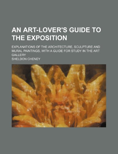 An art-lover's guide to the exposition; explanations of the architecture, sculpture and mural paintings, with a guide for study in the art gallery (9781151632562) by Cheney, Sheldon