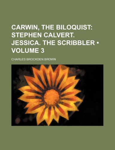 Carwin, the Biloquist (Volume 3); Stephen Calvert. Jessica. The scribbler (9781151633774) by Brown, Charles Brockden