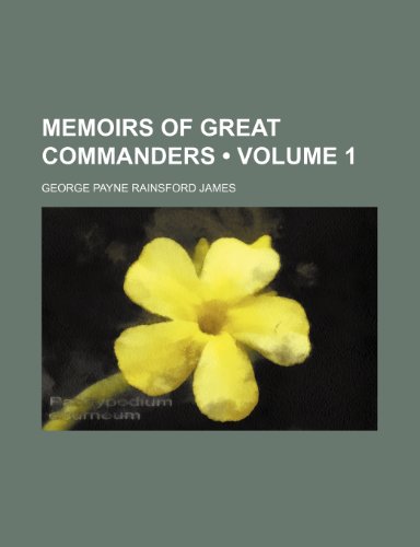 Memoirs of great commanders (Volume 1) (9781151635488) by James, George Payne Rainsford