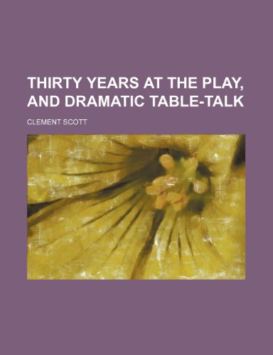 Thirty years at the play, and Dramatic table-talk (9781151638823) by Scott, Clement