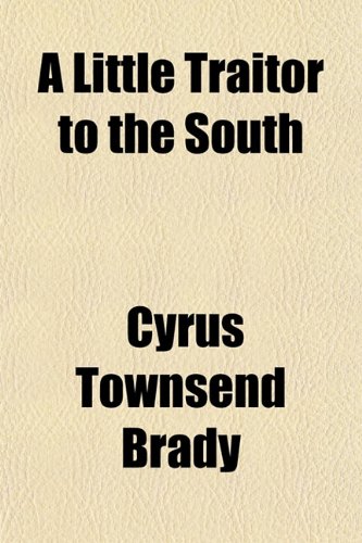 A Little Traitor to the South (9781151640819) by Brady, Cyrus Townsend