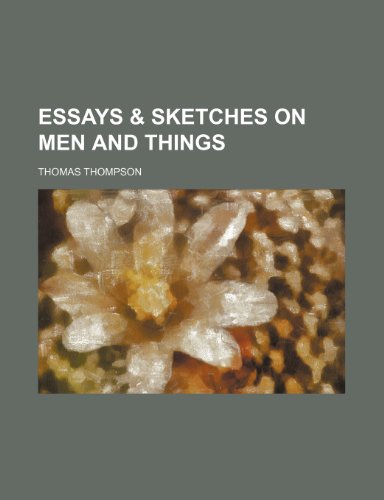 Essays & sketches on men and things (9781151642127) by Thompson, Thomas