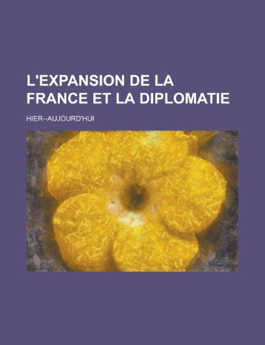 L'Expansion de La France Et La Diplomatie; Hier--Aujourd'hui (9781151644367) by Sciences, National Research Council; Anonymous