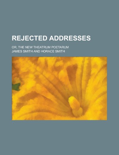 Rejected Addresses; Or, the New Theatrum Poetarum (9781151645890) by Smith, James