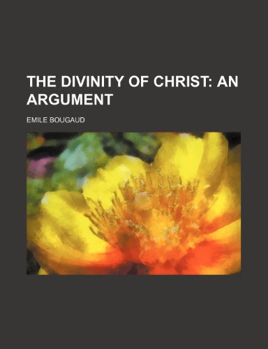 The Divinity of Christ; An Argument (9781151646774) by Bougaud, Emile