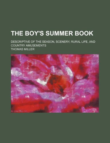 The boy's summer book; descriptive of the season, scenery, rural life, and country amusements (9781151647139) by Miller, Thomas